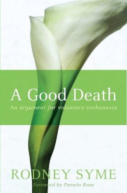 Rodney Syme - A Good Death: An Argument for Voluntary Euthanasia - 9780522855036 - V9780522855036