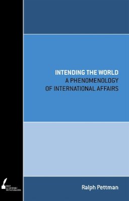 Ralph Pettman - Intending the World: A Phenomenology of International Affairs - 9780522855326 - V9780522855326