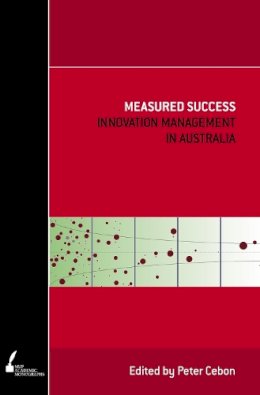 Peter . Ed(S): Cebon - Measured Success: Innovation Management in Australia (Academic Monographs) - 9780522855708 - V9780522855708