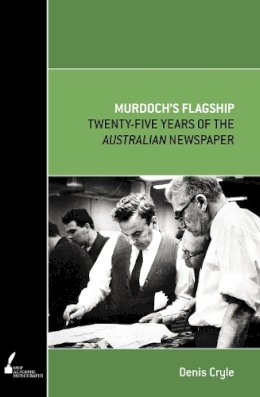 Denis Cryle - Murdoch's Flagship: Twenty-five Years of The Australian Newspaper (Academic Monographs) - 9780522856743 - V9780522856743