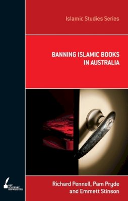 Pennell, Richard, Pryde, Pam, Stinson, Emmett - ISS 9 Banning Islamic Books in Australia (Islamic Studies Series) - 9780522860856 - V9780522860856