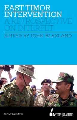 John Blaxland - East Timor Intervention: A retrospective on INTERFET - 9780522867763 - V9780522867763