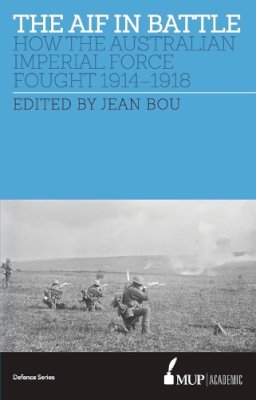 Jean Bou - The AIF in Battle: How the Australian Imperial Force Fought, 1914-1918 - 9780522868654 - V9780522868654