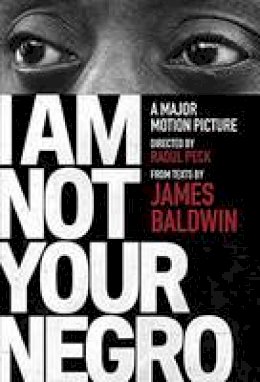 James Baldwin - I Am Not Your Negro: A Companion Edition to the Documentary Film Directed by Raoul Peck (Vintage International) - 9780525434696 - V9780525434696