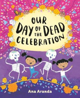 Ana Aranda - Our Day of the Dead Celebration - 9780525514282 - 9780525514282