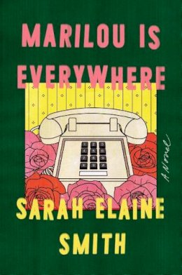 Sarah Elaine Smith - Marilou Is Everywhere: A Novel - 9780525535249 - 9780525535249