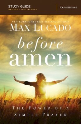 Max Lucado - BEFORE AMEN STUDY GUIDE: THE POWER OF A SIMPLE PRAYER - 9780529123343 - V9780529123343