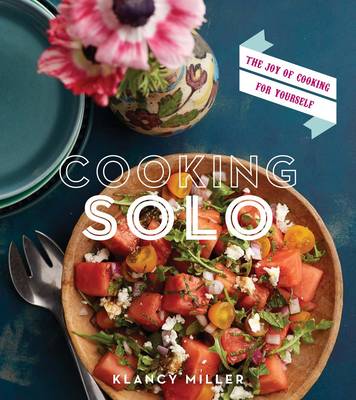 Klancy Miller - Cooking Solo: The Joy of Cooking for Yourself - 9780544176485 - V9780544176485
