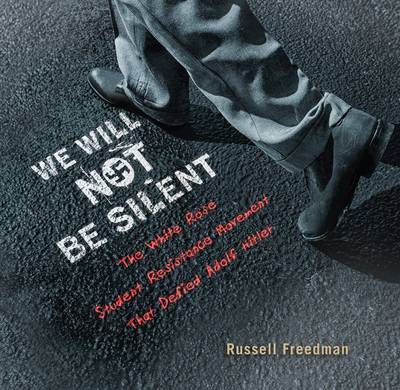 Russell Freedman - We Will Not Be Silent: The White Rose Student Resistance Movement That Defied Adolf Hitler - 9780544223790 - V9780544223790