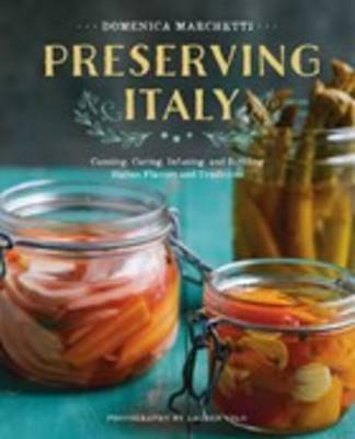 Domenica Marchetti - Preserving Italy: Canning, Curing, Infusing, and Bottling Italian Flavors and Traditions - 9780544611627 - V9780544611627