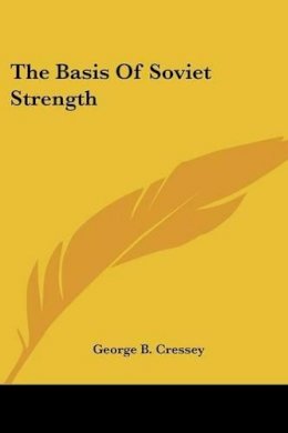 George B Cressey - The Basis of Soviet Strength - 9780548453629 - KEX0196776