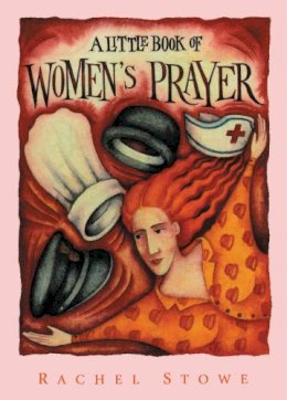 Rachel Stowe - A Little Book of Women's Prayers (Little Books Of...) - 9780551030152 - V9780551030152