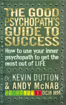 Andy McNab - The Good Psychopath's Guide to Success: How to Use Your Inner Psychopath to Get the Most Out of Life - 9780552171069 - V9780552171069