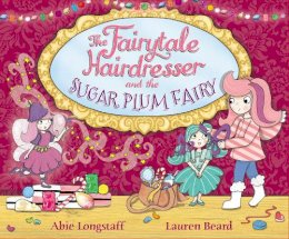 Abie Longstaff - The Fairytale Hairdresser and the Sugar Plum Fairy - 9780552572729 - V9780552572729