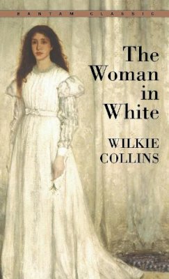 Wilkie Collins - The Woman in White (Bantam Classics) - 9780553212631 - V9780553212631