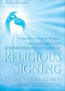 Costello, Elaine, Ph.D.. Illus: Lehman, Lois - Religious Signing: A Comprehensive Guide for All Faiths - 9780553386196 - V9780553386196