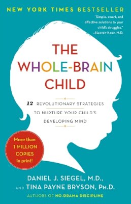 Daniel J. Siegel - The Whole-Brain Child: 12 Revolutionary Strategies to Nurture Your Child's Developing Mind - 9780553386691 - V9780553386691