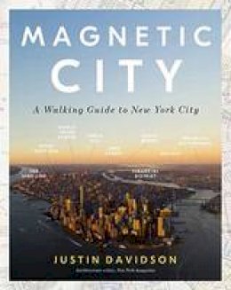 Justin Davidson - Magnetic City: A Walking Companion to New York - 9780553394702 - V9780553394702