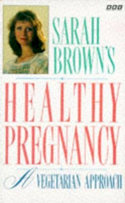 Sara Brown - Sarah Brown's Healthy Pregnancy: A Vegetarian Approach - 9780563362487 - KNW0010678