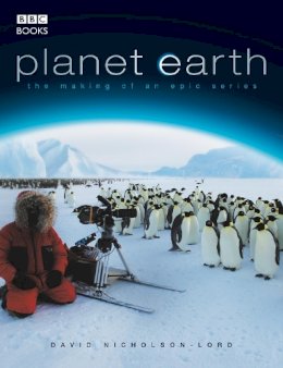 David Nicholson-Lord - Planet Earth - The Making of an Epic Series - 9780563493587 - KHN0000508