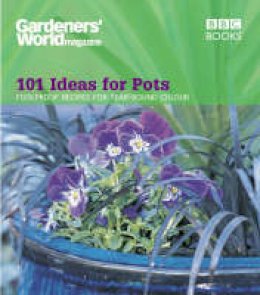 Ceri Thomas - 101 Ideas for Pots: Foolproof Recipes for Year-Round Colour (Gardeners World 101) - 9780563539261 - V9780563539261