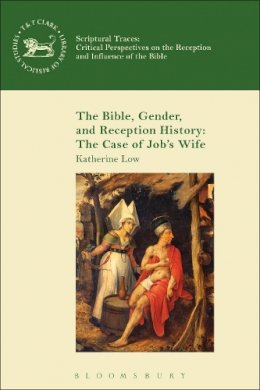 Katherine Low - The Bible, Gender, and Reception History: The Case of Job´s Wife - 9780567239211 - V9780567239211