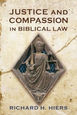 Richard H Hiers - Justice and Compassion in Biblical Law - 9780567297891 - V9780567297891