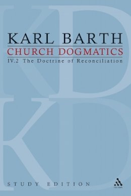 Karl Barth - Church Dogmatics Study Edition 26: The Doctrine of Reconciliation IV.2 Â§ 67-68 - 9780567378859 - V9780567378859