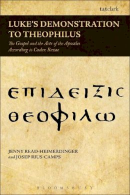 Jenny Read-Heimerdinger - Luke´s Demonstration to Theophilus: The Gospel and the Acts of the Apostles According to Codex Bezae - 9780567438881 - V9780567438881