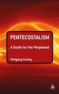 Professor Wolfgang Vondey - Pentecostalism: A Guide for the Perplexed - 9780567522269 - V9780567522269