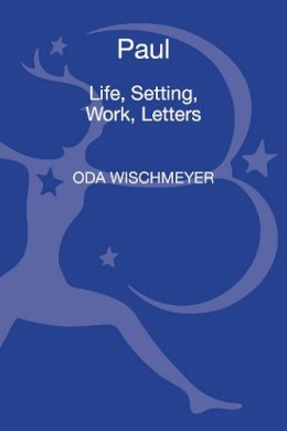 Professor Oda Wischmeyer - Paul: Life, Setting, Work, Letters - 9780567559913 - V9780567559913