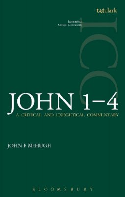 Revd Canon John F McHugh - John 1-4 (ICC): A Critical and Exegetical Commentary - 9780567595669 - V9780567595669