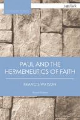 Francis Watson - Paul and the Hermeneutics of Faith - 9780567657763 - V9780567657763