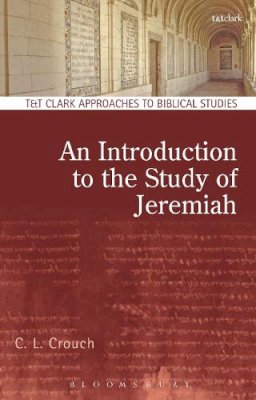 Professor C.L. Crouch - An Introduction to the Study of Jeremiah - 9780567665737 - V9780567665737