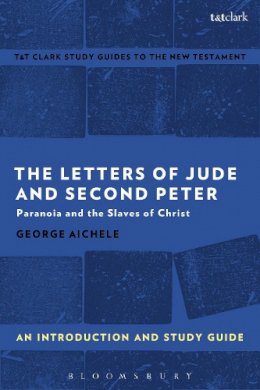 Professor Emeritus George Aichele - The Letters of Jude and Second Peter: An Introduction and Study Guide: Paranoia and the Slaves of Christ - 9780567671110 - V9780567671110