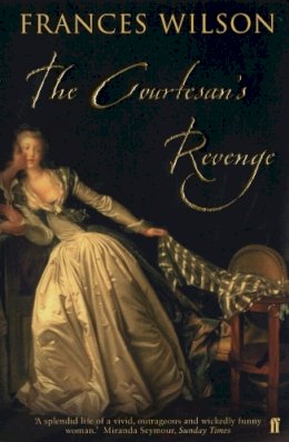 Frances Wilson - The Courtesan's Revenge - 9780571205240 - V9780571205240