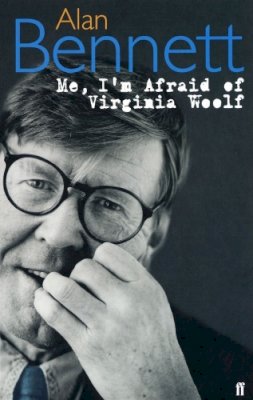 Alan Bennett - Me, I'm Afraid of Virginia Woolf - 9780571220427 - V9780571220427