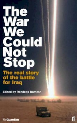 Ramesh R - The War We Could Not Stop: The Real Story of the Battle for Iraq - 9780571221103 - KNW0009756