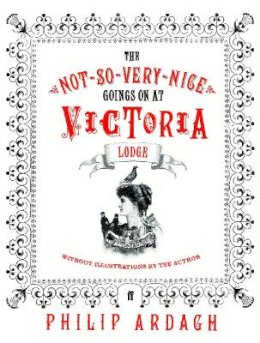 Philip Ardagh - The Not-So-Very-Nice-Goings-On at Victoria Lodge - 9780571223572 - KLN0018784