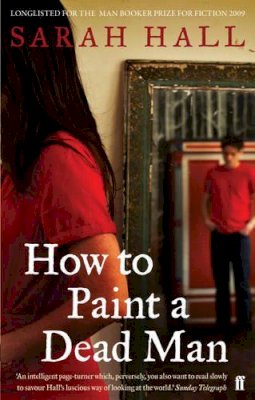 Sarah Hall - How to Paint a Dead Man - 9780571224906 - KAC0002167