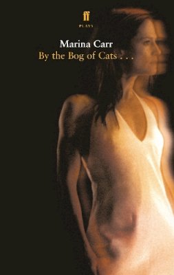 Marina Carr - By the Bog of Cats - 9780571227662 - 9780571227662