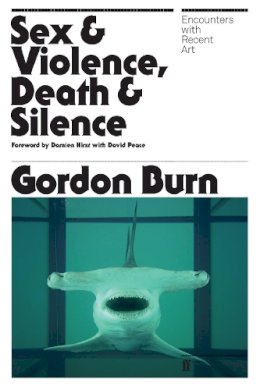 Gordon Burn - Sex & Violence, Death & Silence: Encounters with recent art - 9780571229291 - V9780571229291