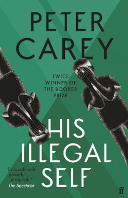 Peter Carey - His Illegal Self - 9780571231546 - KTJ0004092