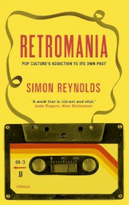 Simon Reynolds - Retromania: Pop Culture´s Addiction to its Own Past - 9780571232093 - V9780571232093