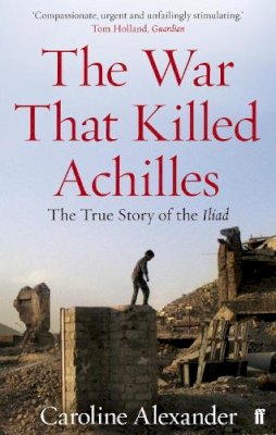 Caroline Alexander - The War That Killed Achilles - 9780571234301 - V9780571234301