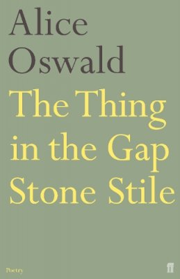 Alice Oswald - The Thing in the Gap Stone Stile - 9780571236947 - V9780571236947