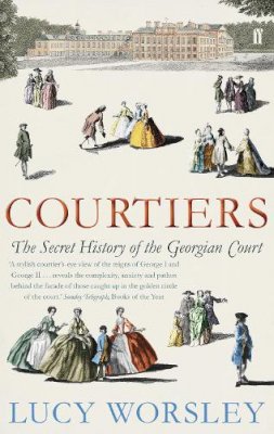 Lucy Worsley - Courtiers: The Secret History of the Georgian Court - 9780571238903 - V9780571238903