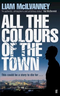 Liam McIlvanney - All the Colours of the Town - 9780571239849 - V9780571239849