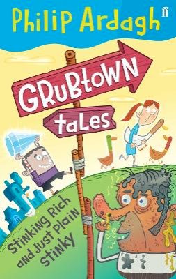 Philip Ardagh - Grubtown Tales: Stinking Rich and Just Plain Stinky: Grubtown Tales - 9780571242320 - KST0026029