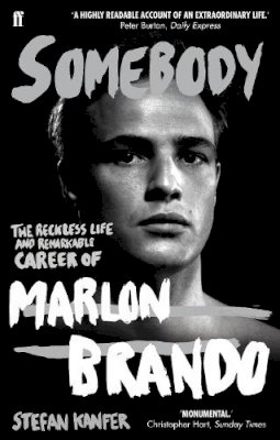 Stefan Kanfer - Somebody: The Reckless Life and Remarkable Career of Marlon Brando - 9780571244133 - V9780571244133